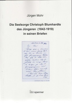 Die Seelsorge Christoph Blumhardts des Jüngeren (1942-1919) in seinen Briefen. von Mohr,  Jürgen
