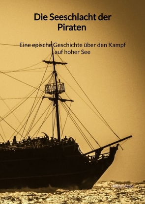 Die Seeschlacht der Piraten – Eine epische Geschichte über den Kampf auf hoher See von Heß,  Heidi
