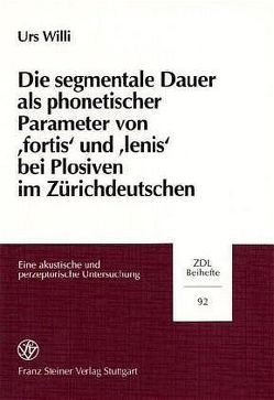 Die segmentale Dauer als phonetischer Parameter von „fortis“ und „lenis“ bei Plosiven im Zürichdeutschen von Willi,  Urs