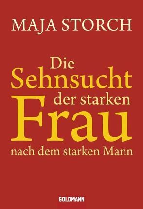 Die Sehnsucht der starken Frau nach dem starken Mann von Storch,  Maja