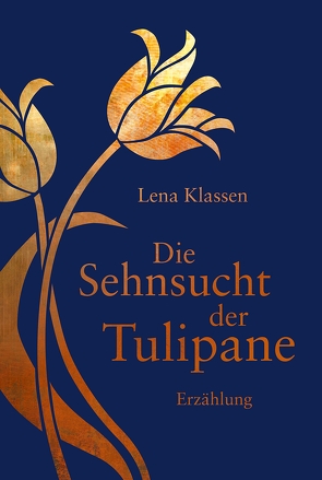Die Sehnsucht der Tulipane von Klassen,  Lena
