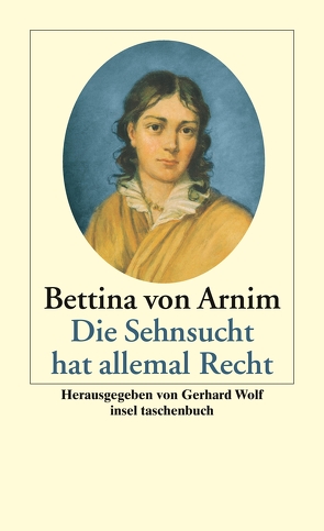 Die Sehnsucht hat allemal Recht von Arnim,  Bettine von, Wolf,  Gerhard