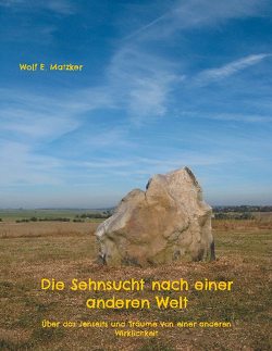 Die Sehnsucht nach einer anderen Welt von Matzker,  Wolf E.