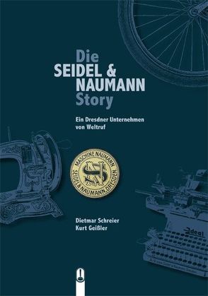 Die SEIDEL & NAUMANN Story von Geissler,  Kurt, Ludwig,  Manfred, Schreier,  Dietmar, Woermann,  Christoph