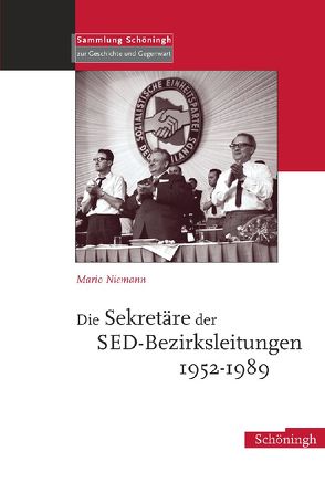 Die Sekretäre der SED-Bezirksleitungen 1952-1989 von Niemann,  Mario