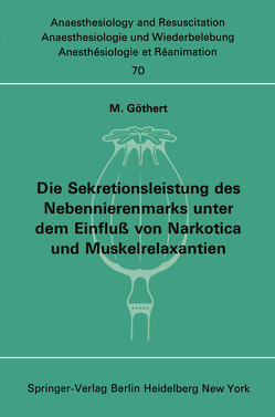 Die Sekretionsleistung des Nebennierenmarks unter dem Einfluß vonNarkotica und Muskelrelaxantien von Göthert,  M.