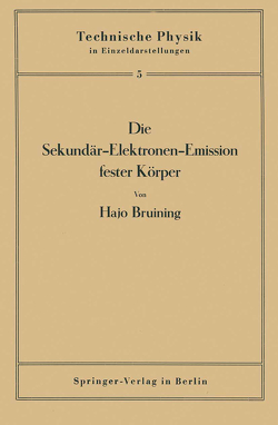 Die Sekundär-Elektronen-Emission fester Körper von Bruining,  Hajo, Holst,  G., Meissner,  W.