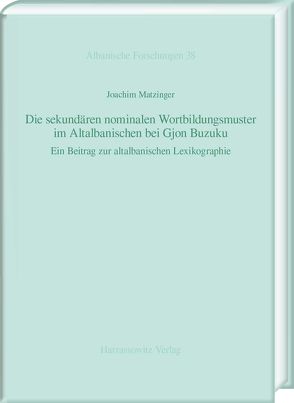 Die sekundären nominalen Wortbildungsmuster im Altalbanischen bei Gjon Buzuku von Matzinger,  Joachim