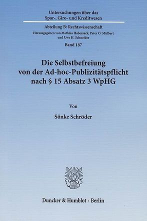 Die Selbstbefreiung von der Ad-hoc-Publizitätspflicht nach § 15 Absatz 3 WpHG. von Schröder,  Sönke