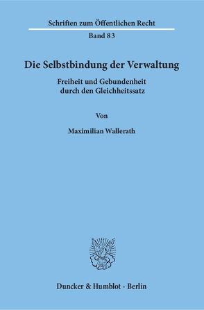Die Selbstbindung der Verwaltung. von Wallerath,  Maximilian