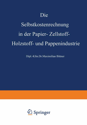 Die Selbstkostenrechnung in der Papier-, Zellstoff-, Holzstoff- und Pappenindustrie von Steurer,  Rudolf