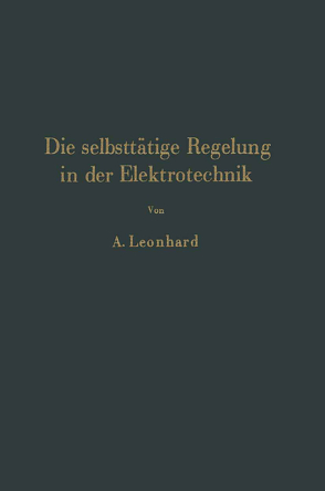 Die selbsttätige Regelung in der Elektrotechnik von Leonhard,  A.