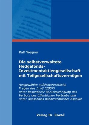Die selbstverwaltete Hedgefonds-Investmentaktiengesellschaft mit Teilgesellschaftsvermögen von Wegner,  Ralf