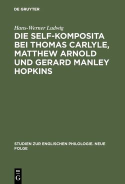 Die self-Komposita bei Thomas Carlyle, Matthew Arnold und Gerard Manley Hopkins von Ludwig,  Hans-Werner