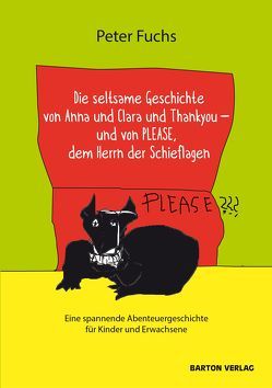 Die seltsame Geschichte von Anna und Clara und Thankyou und von PLEASE, dem Herrn der Schieflagen von Fuchs,  Peter