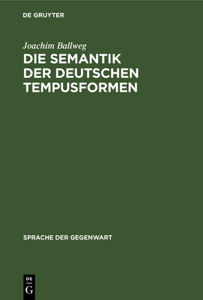 Die Semantik der deutschen Tempusformen von Ballweg,  Joachim
