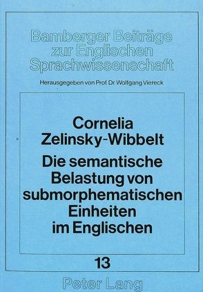 Die semantische Belastung von submorphematischen Einheiten im Englischen von Viereck,  Wolfgang