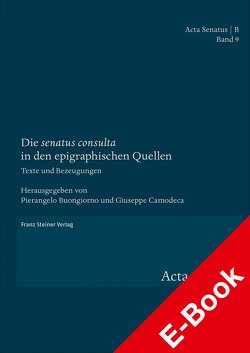 Die „senatus consulta“ in den epigraphischen Quellen von Buongiorno,  Pierangelo, Camodeca,  Giuseppe