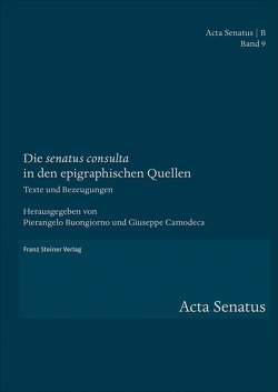 Die „senatus consulta“ in den epigraphischen Quellen von Buongiorno,  Pierangelo, Camodeca,  Giuseppe