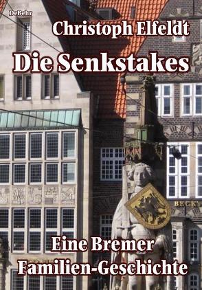 Die Senkstakes – eine Bremer Familiengeschichte von DeBehr,  Verlag, Elfeldt,  Christoph