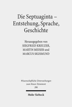 Die Septuaginta – Entstehung, Sprache, Geschichte von Kreuzer,  Siegfried, Meiser,  Martin, Sigismund,  Marcus