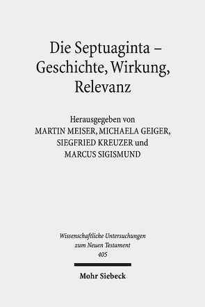 Die Septuaginta – Geschichte, Wirkung, Relevanz von Geiger,  Michaela, Kreuzer,  Siegfried, Meiser,  Martin, Sigismund,  Marcus