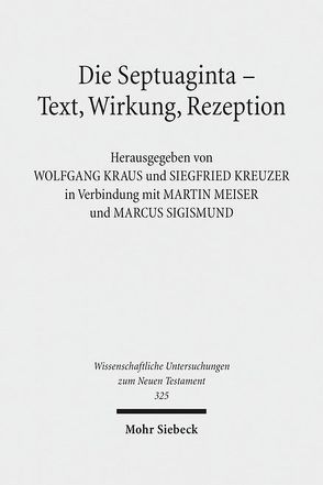 Die Septuaginta – Text, Wirkung, Rezeption von Kraus,  Wolfgang, Kreuzer,  Siegfried, Meiser,  Martin, Sigismund,  Marcus