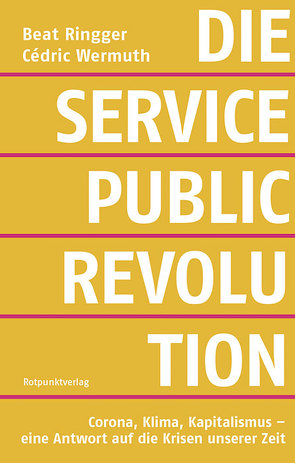 Die Service-public-Revolution von Ringger,  Beat, Wermuth,  Cédric