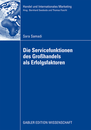Die Servicefunktionen des Großhandels als Erfolgsfaktoren von Samadi,  Sara, Swoboda,  Prof. Dr. Bernhard