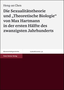 Die Sexualitätstheorie und „Theoretische Biologie“ von Max Hartmann in der ersten Hälfte des zwanzigsten Jahrhunderts von Chen,  Heng-an