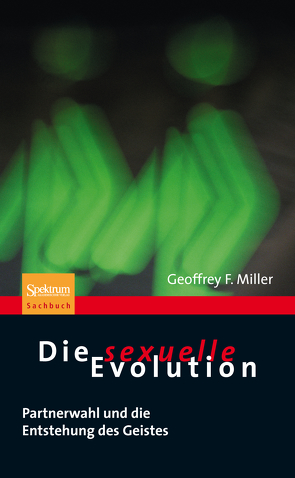 Die sexuelle Evolution von Miller,  Geoffrey, Wissmann,  Jorunn