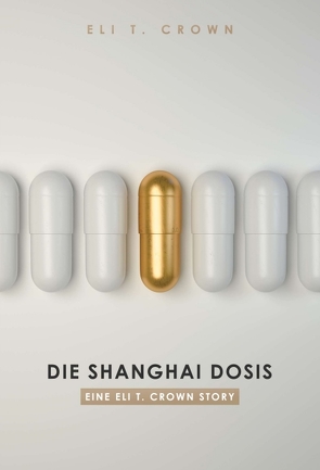 Die Shanghai Dosis von Crown,  Eli T.