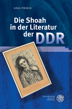 Die Shoah in der Literatur der DDR von Thiele,  Anja