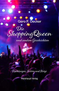 Die ShoppingQueen und andere Geschichten von Decker,  Gero F.