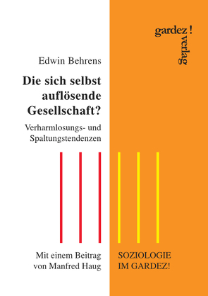 Die sich selbst auflösende Gesellschaft? von Behrens,  Edwin, Haug,  Manfred