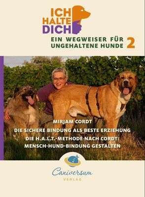 Die sichere Bindung ist die beste Erziehung. Die H.A.L.T.-Methode nach Cordt: Mensch-Hund-Bindung gestalten von Cordt,  Mirjam