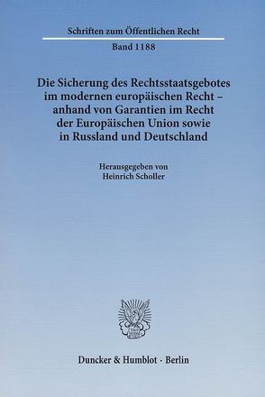 Die Sicherung des Rechtsstaatsgebotes im modernen europäischen Recht – anhand von Garantien im Recht der Europäischen Union sowie in Russland und Deutschland. von Scholler,  Heinrich