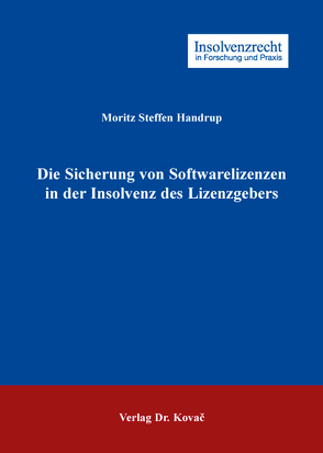 Die Sicherung von Softwarelizenzen in der Insolvenz des Lizenzgebers von Handrup,  Moritz