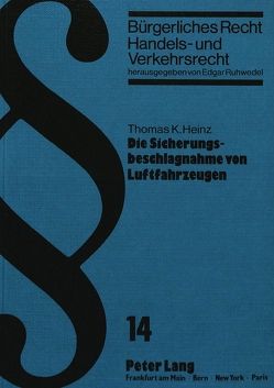 Die Sicherungsbeschlagnahme von Luftfahrzeugen von Heinz,  Thomas K.
