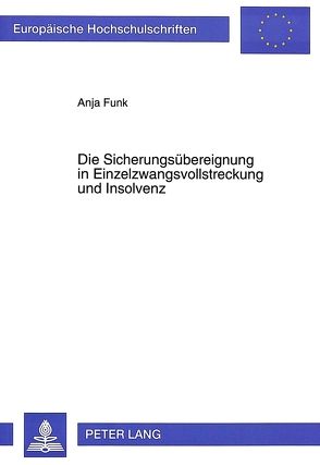 Die Sicherungsübereignung in Einzelzwangsvollstreckung und Insolvenz von Funk-Münchmeyer,  Anja