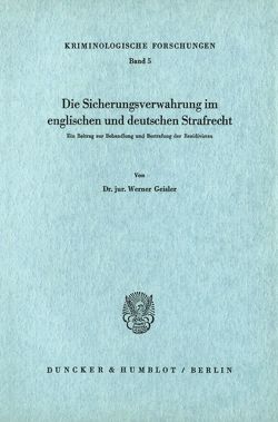 Die Sicherungsverwahrung im englischen und deutschen Strafrecht. von Geisler,  Werner