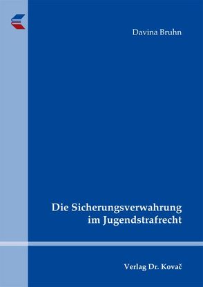 Die Sicherungsverwahrung im Jugendstrafrecht von Bruhn,  Davina