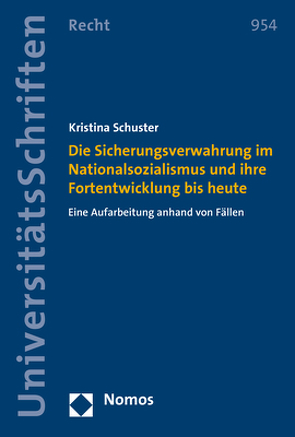 Die Sicherungsverwahrung im Nationalsozialismus und ihre Fortentwicklung bis heute von Schuster,  Kristina