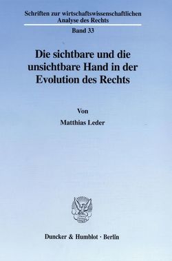 Die sichtbare und die unsichtbare Hand in der Evolution des Rechts. von Leder,  Matthias