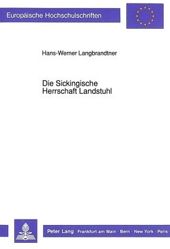 Die Sickingische Herrschaft Landstuhl von Langbrandtner,  Hans-Werner
