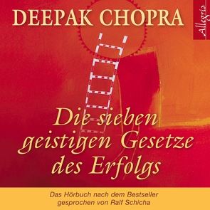 Die sieben geistigen Gesetze des Erfolgs von Chopra,  Deepak, Schicha,  Ralph