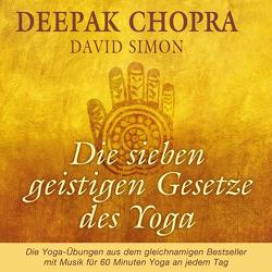 Die sieben geistigen Gesetze des Yoga von Arrowsmith,  Nina, Chopra,  Deepak, Peschel,  Tom, Schicha,  Ralph
