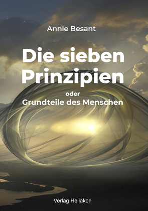 Die sieben Prinzipien oder Grundteile des Menschen von Besant,  Annie