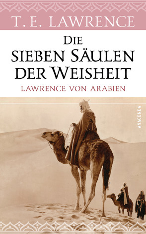 Die sieben Säulen der Weisheit. Lawrence von Arabien von Lawrence,  Thomas Edward, Mikusch,  Dagobert von