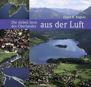 Die sieben Seen des Oberlandes aus der Luft von Bogner,  Franz X.